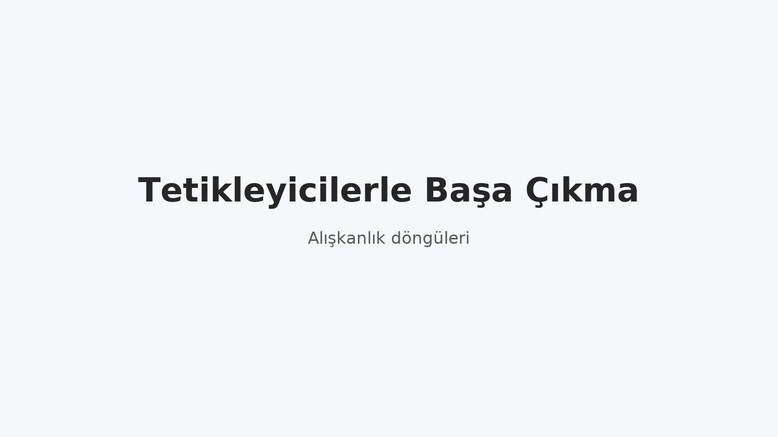 Tetikleyicilerle Başa Çıkma